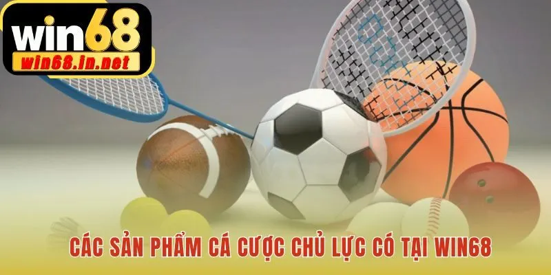 Các sản phẩm cá cược thể thao Win68 từ bóng đá đến Esports