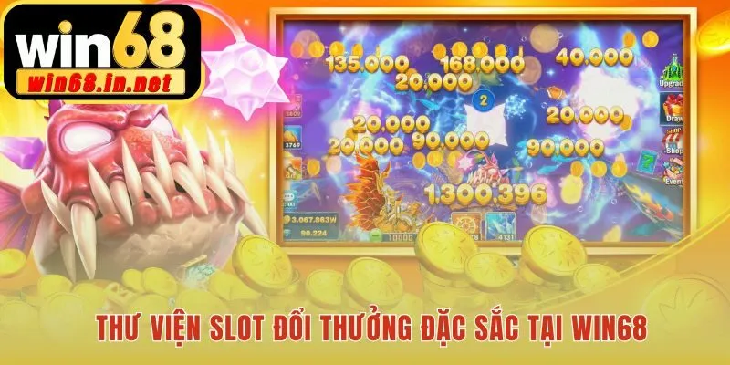Thư viện game nổ hũ Win68 có đủ mọi chủ đề đặc sắc