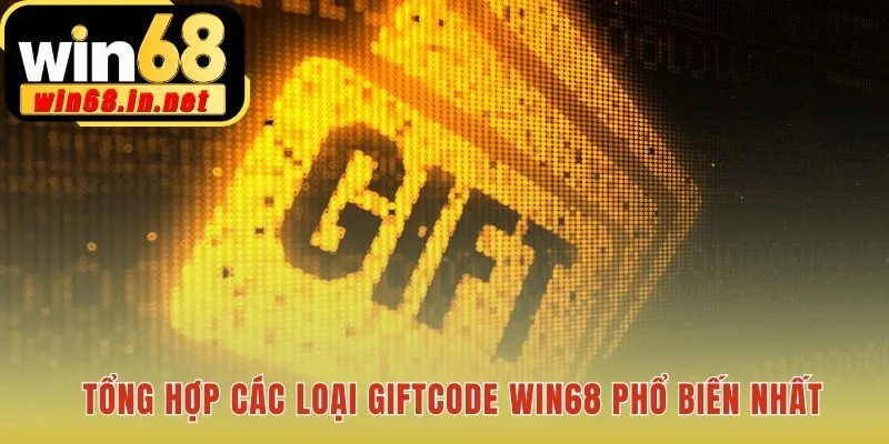 Danh sách các loại giftcode Win68 thông dụng