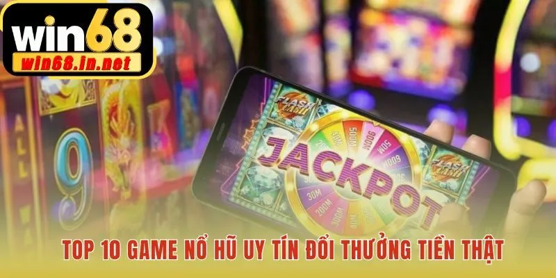 Top game nổ hũ uy tín đã qua sàng lọc chuyên gia